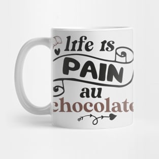 life is pain au chocolate Mug